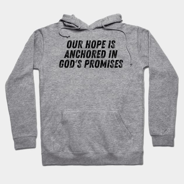 Our Hope Is Anchored In God's Promises Christian Quote Hoodie by Art-Jiyuu